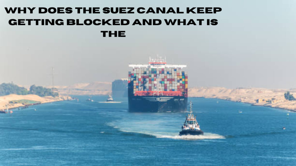 why does the suez canal keep getting blocked and what is the