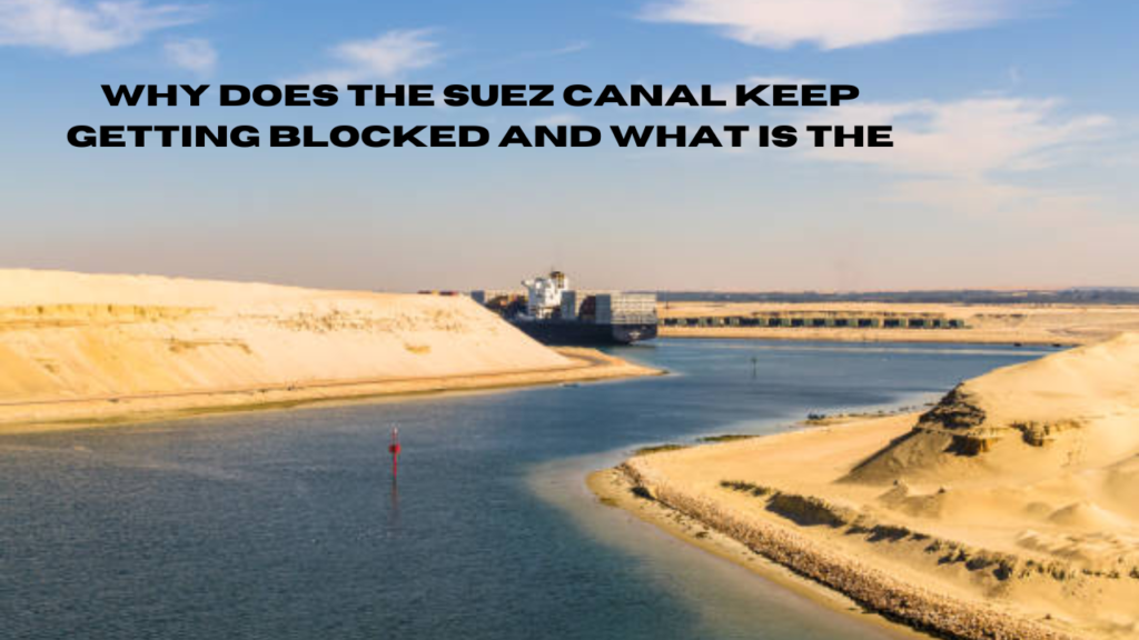 why does the suez canal keep getting blocked and what is the