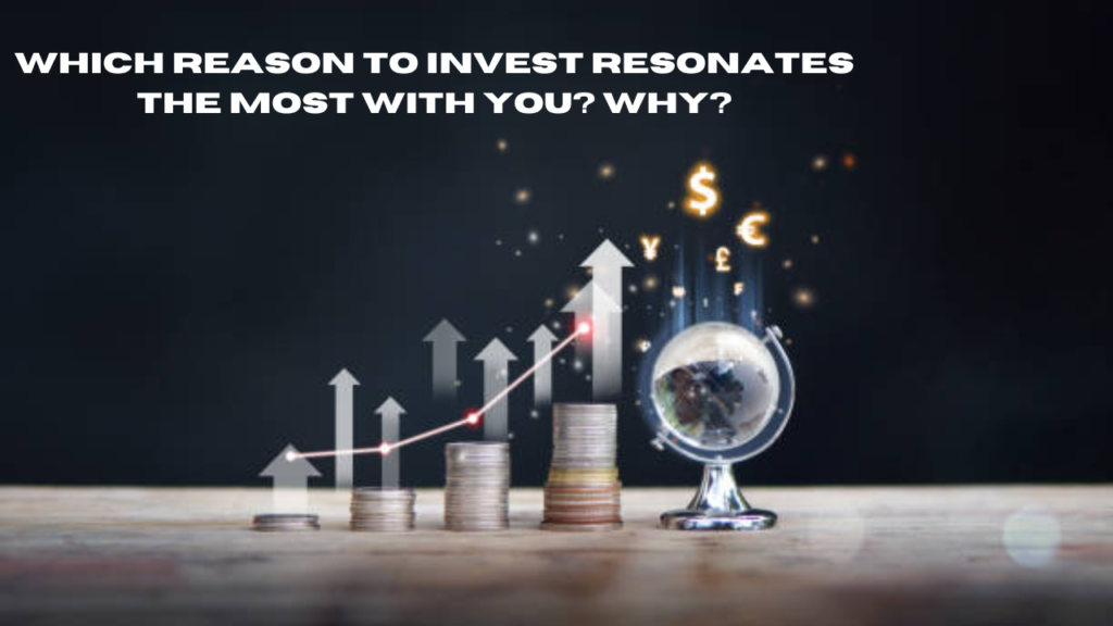 which reason to invest resonates the most with you? why?
