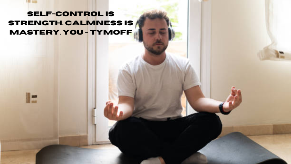 self-control is strength. calmness is mastery. you - tymoff