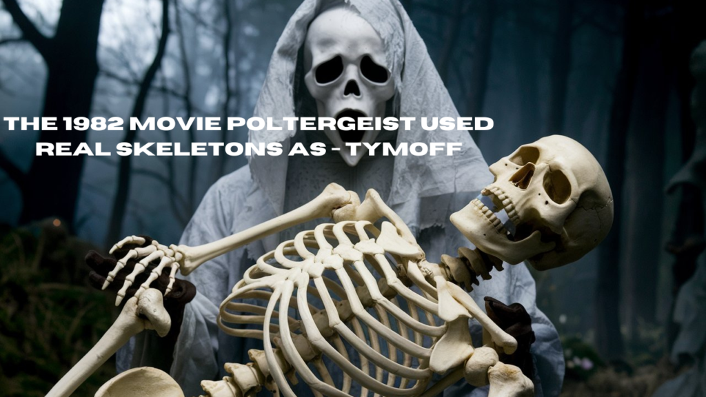 the 1982 movie poltergeist used real skeletons as - tymoff