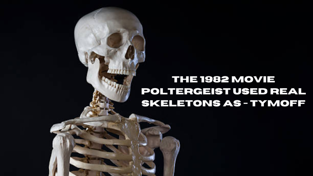 the 1982 movie poltergeist used real skeletons as - tymoff