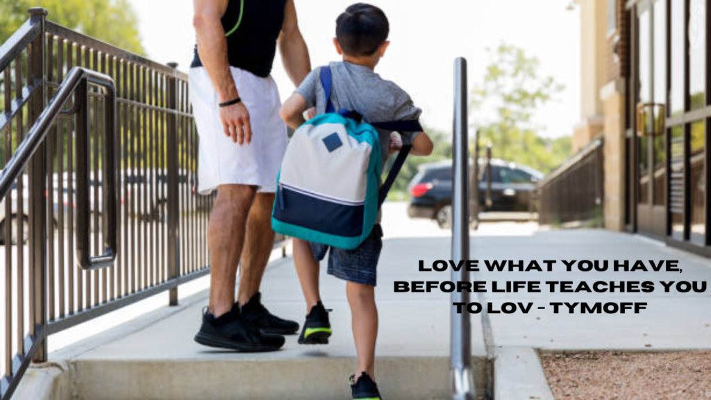 love what you have, before life teaches you to lov - tymoff